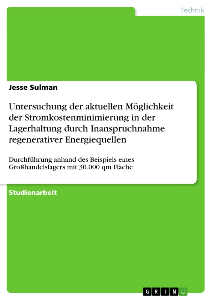 Titel: Untersuchung der aktuellen Möglichkeit der Stromkostenminimierung in der Lagerhaltung durch Inanspruchnahme regenerativer Energiequellen