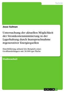 Titel: Untersuchung der aktuellen Möglichkeit der Stromkostenminimierung in der Lagerhaltung durch Inanspruchnahme regenerativer Energiequellen