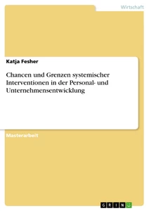 Titel: Chancen und Grenzen systemischer Interventionen in der Personal- und Unternehmensentwicklung