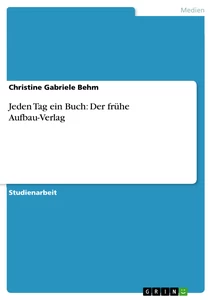 Titre: Jeden Tag ein Buch: Der frühe Aufbau-Verlag 