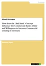 Titre: How does the „Bad Bank“ Concept Influence the Commercial Banks’ Ability and Willingness to Increase Commercial Lending in Germany