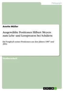Titel: Ausgewählte Positionen Hilbert Meyers zum Lehr- und Lernprozess bei Schülern