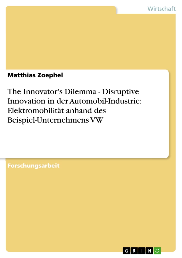 Titel: The Innovator's Dilemma - Disruptive Innovation in der Automobil-Industrie: Elektromobilität anhand des Beispiel-Unternehmens VW