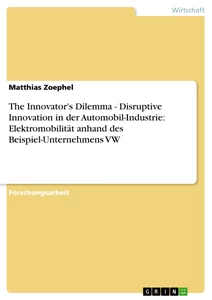Título: The Innovator's Dilemma - Disruptive Innovation in der Automobil-Industrie: Elektromobilität anhand des Beispiel-Unternehmens VW