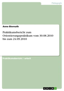 Title: Praktikumsbericht zum Orientierungspraktikum vom 30.08.2010 bis zum 24.09.2010