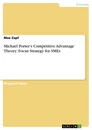 Titre: Michael Porter’s Competitive Advantage Theory: Focus Strategy for SMEs
