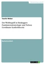 Title: Der Weltbegriff in Heideggers Fundamentalontologie und Nelson Goodmans Symboltheorie
