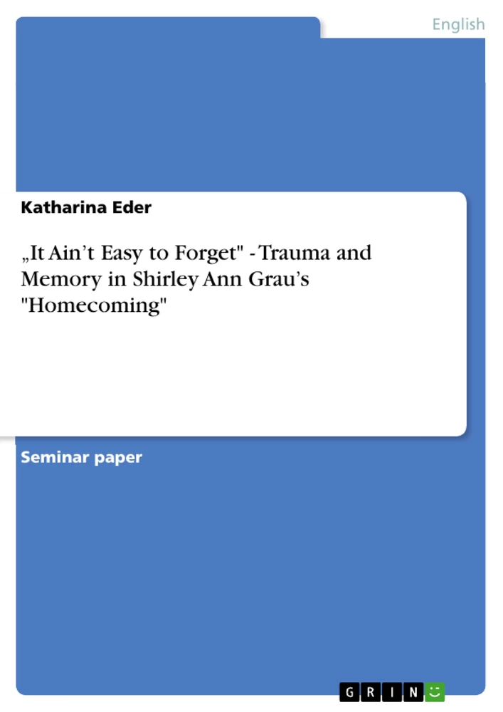Titre: „It Ain’t Easy to Forget" - Trauma and Memory in Shirley Ann Grau’s "Homecoming"