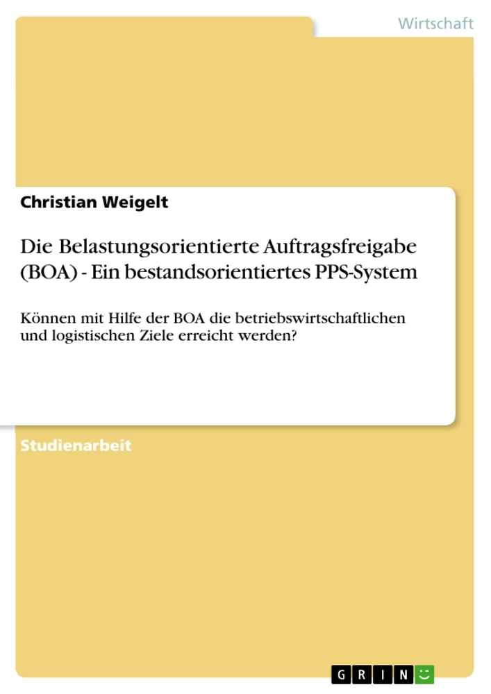 Titel: Die Belastungsorientierte Auftragsfreigabe (BOA) - Ein bestandsorientiertes PPS-System