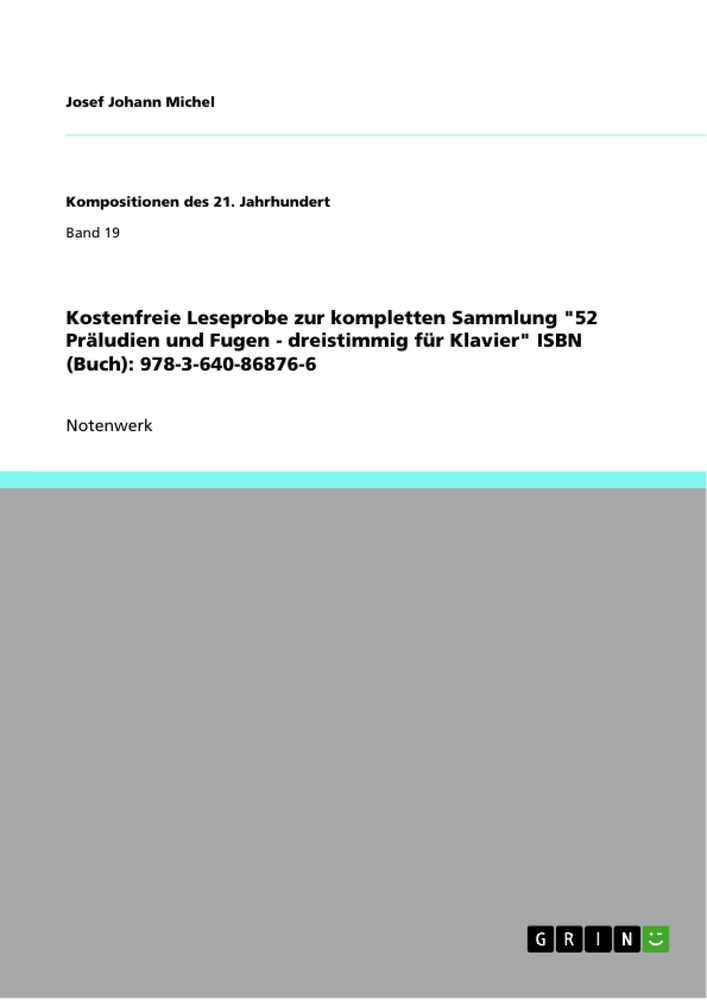 Titel: Kostenfreie Leseprobe zur kompletten Sammlung "52 Präludien und Fugen - dreistimmig für Klavier" ISBN (Buch): 978-3-640-86876-6