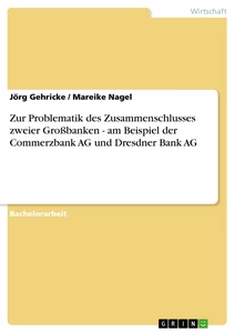Título: Zur Problematik des Zusammenschlusses zweier Großbanken - am Beispiel der Commerzbank AG und Dresdner Bank AG