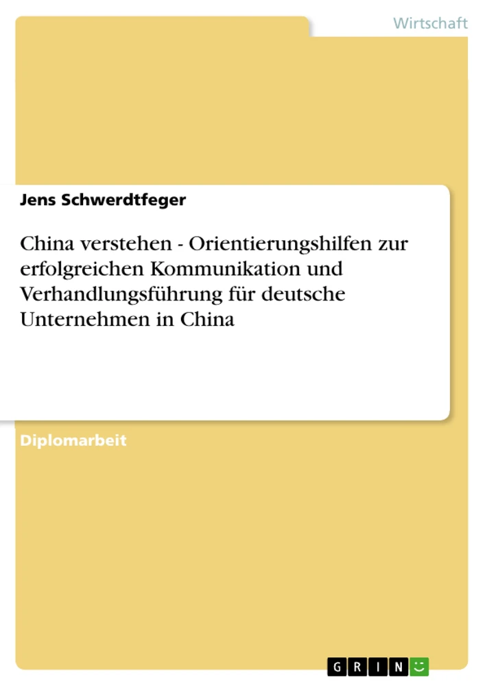 Titel: China verstehen - Orientierungshilfen zur erfolgreichen Kommunikation und Verhandlungsführung für deutsche Unternehmen in China 