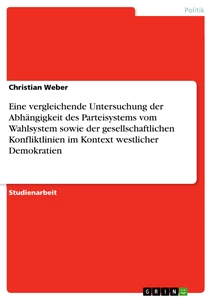 Título: Eine vergleichende Untersuchung der Abhängigkeit des Parteisystems vom Wahlsystem sowie der gesellschaftlichen Konfliktlinien im Kontext westlicher Demokratien