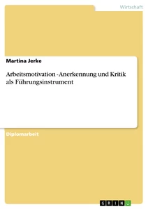 Title: Arbeitsmotivation - Anerkennung und Kritik als Führungsinstrument
