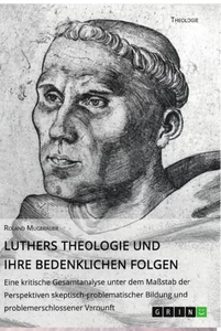 Titel: Luthers Theologie und ihre bedenklichen Folgen