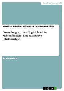 Titel: Darstellung sozialer Ungleichheit in Massenmedien - Eine qualitative Inhaltsanalyse