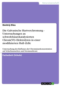 Titel: Die Galvanische Hartverchromung - Untersuchungen an schwefelsäurekatalysierten Chrom(VI)‐Elektrolyten in einer modifizierten Hull‐Zelle