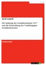 Titel: Die Spaltung der Sozialdemokratie 1917 und die Entwicklung der Unabhängigen Sozialdemokraten