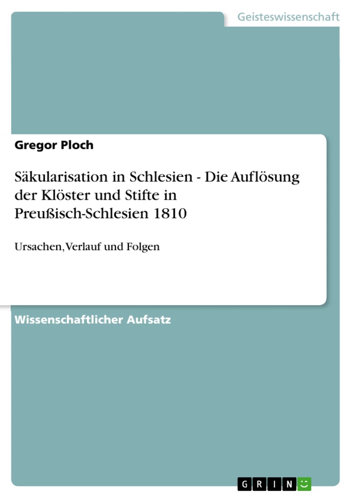 Title: Säkularisation in Schlesien - Die Auflösung der Klöster und Stifte in Preußisch-Schlesien 1810