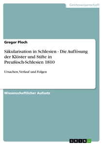 Titre: Säkularisation in Schlesien - Die Auflösung der Klöster und Stifte in Preußisch-Schlesien 1810