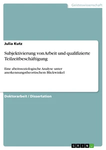 Titel: Subjektivierung von Arbeit und qualifizierte Teilzeitbeschäftigung