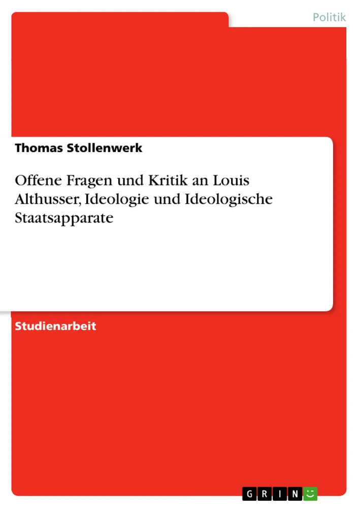 Titel: Offene Fragen und Kritik an Louis Althusser, Ideologie und Ideologische Staatsapparate