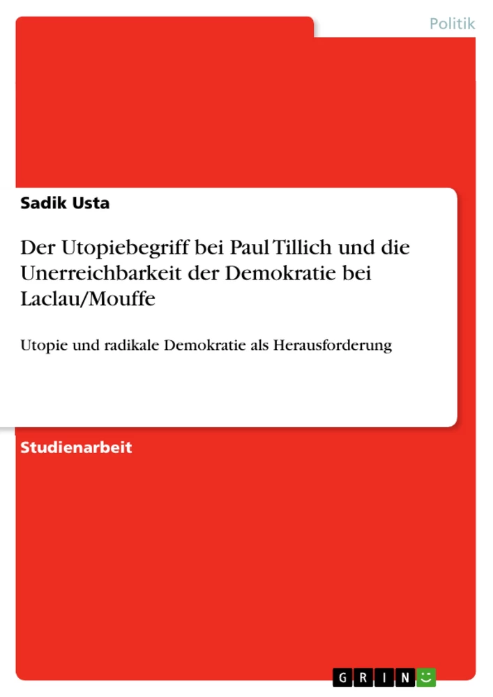 Title: Der Utopiebegriff bei Paul Tillich und die Unerreichbarkeit der Demokratie bei Laclau/Mouffe