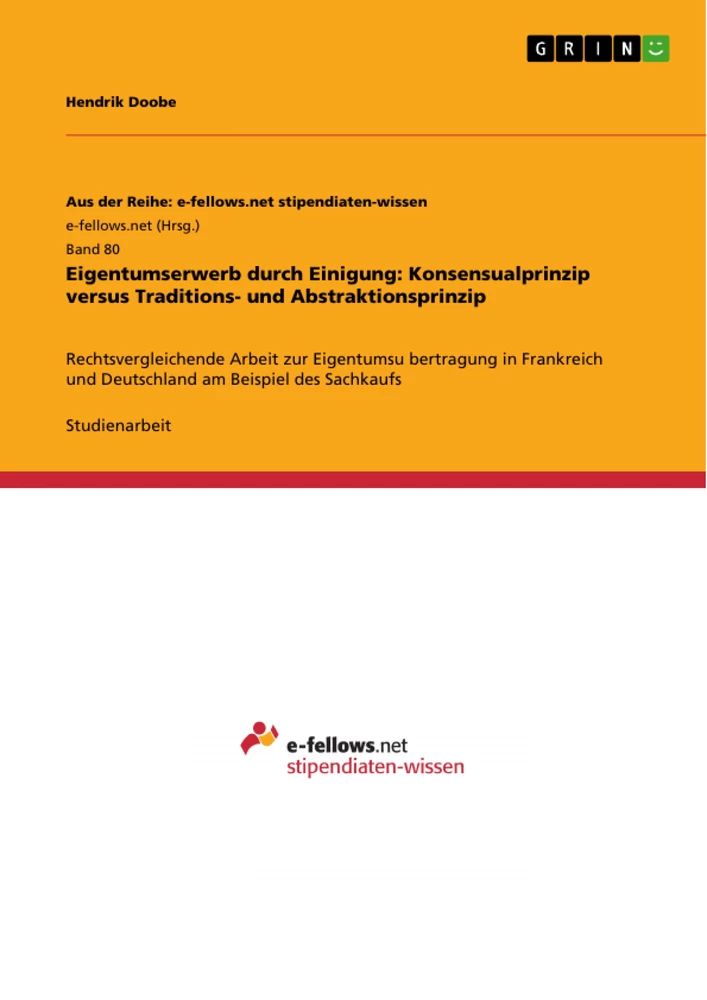 Titel: Eigentumserwerb durch Einigung: Konsensualprinzip versus Traditions- und Abstraktionsprinzip