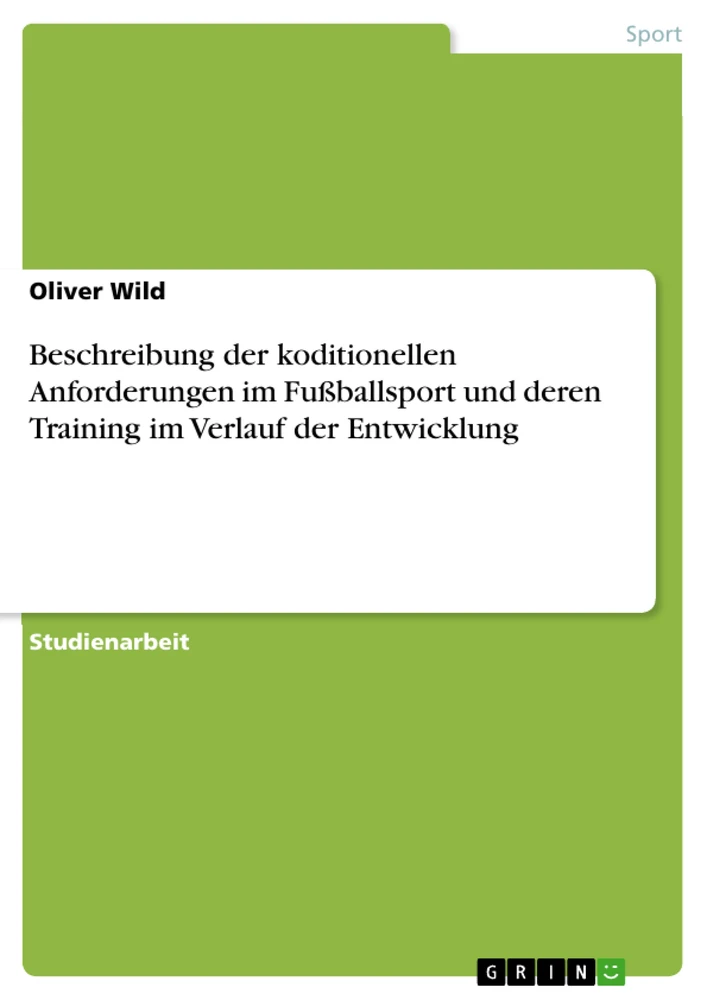 Titel: Beschreibung der koditionellen Anforderungen im Fußballsport und deren Training im Verlauf der Entwicklung