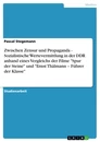 Title: Zwischen Zensur und Propaganda - Sozialistische Wertevermittlung in der DDR anhand eines Vergleichs der Filme "Spur der Steine" und "Ernst Thälmann – Führer der Klasse"