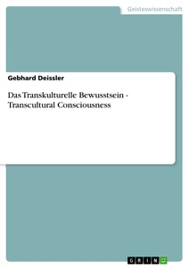 Titel: Das Transkulturelle Bewusstsein - Transcultural Consciousness
