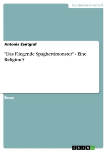 Titel: "Das Fliegende Spaghettimonster" - Eine Religion!?
