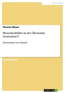 Titre: Menschenbilder in der Ökonomie. Generation Y