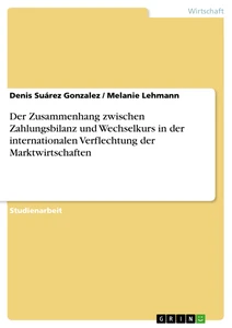 Title: Der Zusammenhang zwischen Zahlungsbilanz und Wechselkurs in der internationalen Verflechtung der Marktwirtschaften