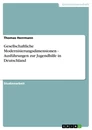 Titel: Gesellschaftliche Modernisierungsdimensionen - Ausführungen zur Jugendhilfe in Deutschland