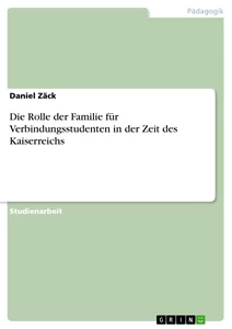 Title: Die Rolle der Familie für Verbindungsstudenten in der Zeit des Kaiserreichs