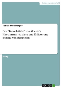 Titel: Der "Tunneleffekt" von Albert O. Hirschmann - Analyse und Erläuterung anhand von Beispielen