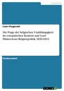 Título: Die Frage der belgischen Unabhängigkeit im europäischen Kontext und Lord Palmerstons Belgienpolitik 1830-1833