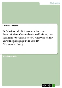 Titel: Reflektierende Dokumentation zum Entwurf eines Curriculums und Leitung des Seminars "Medizinisches Grundwissen für Vorschulpädagogen" an der HS Neubrandenburg