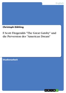 Title: F. Scott Fitzgeralds "The Great Gatsby" und die Perversion des "American Dream"