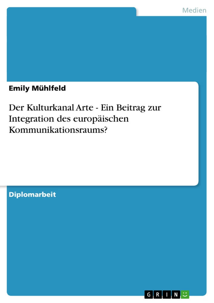 Title: Der Kulturkanal Arte - Ein Beitrag zur Integration des europäischen Kommunikationsraums?