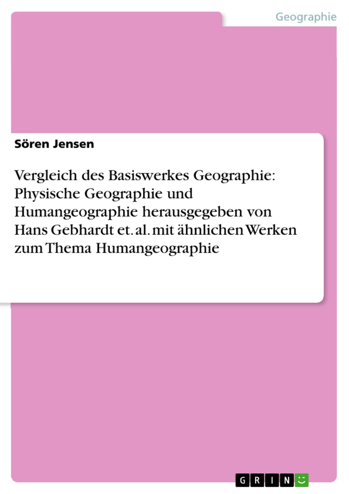 Title: Vergleich des Basiswerkes Geographie: Physische Geographie und Humangeographie herausgegeben von Hans Gebhardt et. al. mit ähnlichen Werken zum Thema Humangeographie