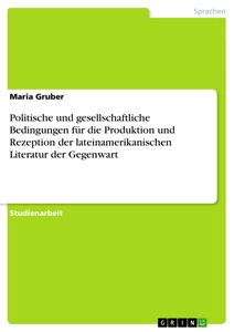 Título: Politische und gesellschaftliche Bedingungen für die Produktion und Rezeption der lateinamerikanischen Literatur der Gegenwart