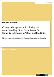 Titel: Change Management: Exploring the understanding of an Organization’s Capacity to Change in Atkins and Rio Tinto.