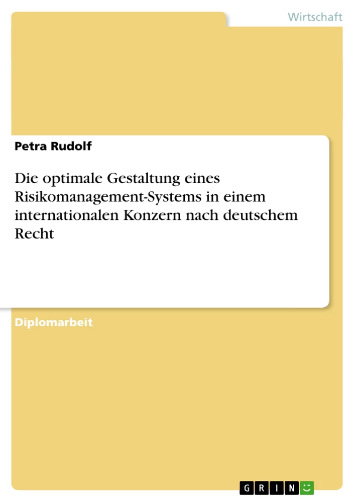 Titel: Die optimale Gestaltung eines Risikomanagement-Systems in einem internationalen Konzern nach deutschem Recht