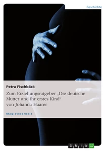 Titel: Zum Erziehungsratgeber "Die deutsche Mutter und ihr erstes Kind" von Johanna Haarer
