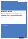 Title: The Pennsylvania German English - the Language of the Pennsylvania Germans