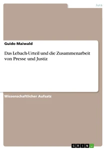 Titre: Das Lebach-Urteil und die Zusammenarbeit von Presse und Justiz