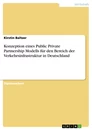 Titel: Konzeption eines Public Private Partnership Modells für den Bereich der Verkehrsinfrastruktur in Deutschland