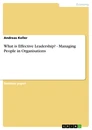 Titel: What is Effective Leadership? - Managing People in Organisations